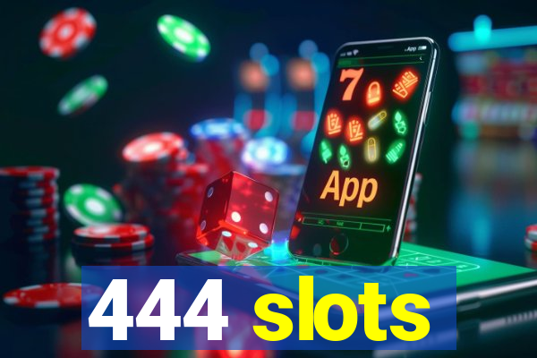 444 slots